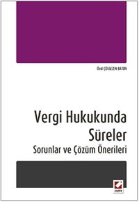 Vergi Hukukunda Süreler & Sorunlar ve Çözüm Önerileri