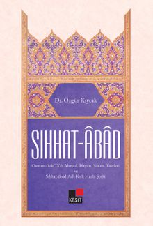 Sıhhat-Abad Osmanzade Ta'ib Ahmed, Hayatı,Sanatı,Eserleri ve Sıhhat-Abad Adlı Kırk Hadis Şerhi