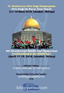IV. Uluslararası Orta Doğu Sempozyumu : Orta Doğu’da Barışı Tesis Etmek : 17-19 Nisan 2018, İstanbul