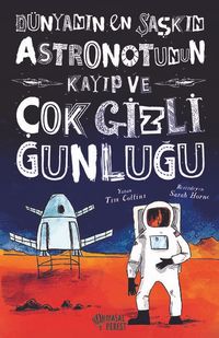 Dünyanın En Şaşkın Astronotunun Kayıp ve Çok Gizli Günlüğü