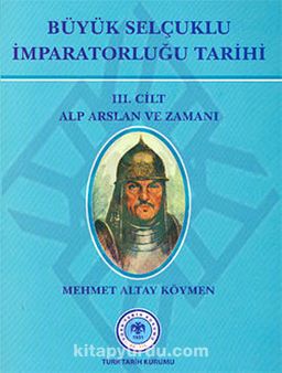 Büyük Selçuklu İmparatorluğu Tarihi 3. Cilt Alp Arslan ve Zamanı