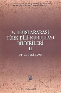V. Uluslararası Türk Dil Kurultayı Bildirileri -2 (20-26 Eylül 2004)