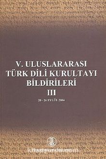 V. Uluslararası Türk Dil Kurultayı Bildirileri -3 (20-26 Eylül 2004)