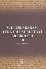 V. Uluslararası Türk Dil Kurultayı Bildirileri -3 (20-26 Eylül 2004)
