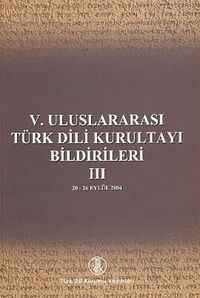 V. Uluslararası Türk Dil Kurultayı Bildirileri -3 (20-26 Eylül 2004)