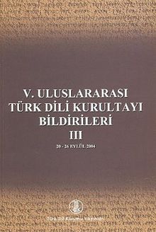 V. Uluslararası Türk Dil Kurultayı Bildirileri -3 (20-26 Eylül 2004)