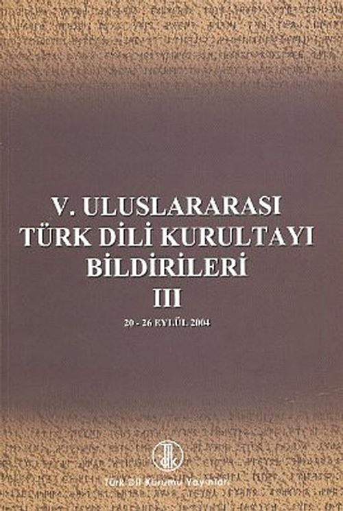 V. Uluslararası Türk Dil Kurultayı Bildirileri -3 (20-26 Eylül 2004)