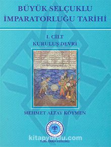 Büyük Selçuklu İmparatorluğu Tarihi 1. Cilt Kuruluş Devri - Prof. Dr. Mehmet Altay Köymen