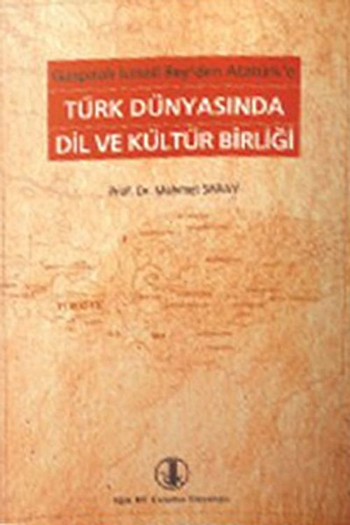 Gaspıralı İsmail Bey'den Atatürk'e Türk Dünyasında Dil ve Kültür Birliği