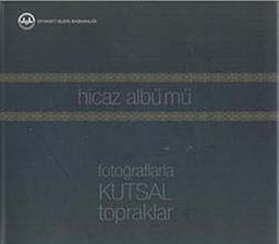 Hicaz Albümü & Fotoğraflarla Kutsal Topraklar
