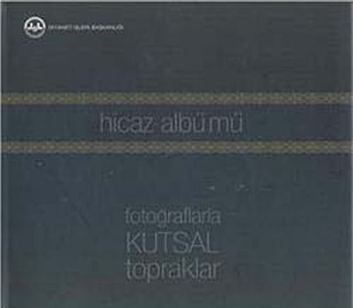 Hicaz Albümü & Fotoğraflarla Kutsal Topraklar