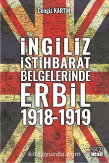 İngiliz İstihbarat Raporlarında Erbil (1918-1919) - Cengiz Kartın
