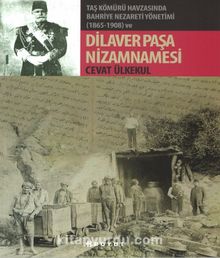 Taş Kömürü Havzasında Bahriye Nezareti Yönetimi (1865-1908) ve Dilaver Paşa Nizamnamesi 