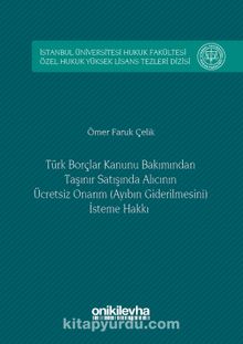 Türk Borçlar Hukuku Bakımından Taşınır Satışında Alıcının Ücretsiz Onarım (Ayıbın Giderilmesini) İsteme Hakkı İstanbul Üniversitesi Hukuk Fakültesi Özel Hukuk Yüksek Lisans Tezleri Dizisi No: 6