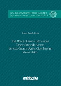 Türk Borçlar Hukuku Bakımından Taşınır Satışında Alıcının Ücretsiz Onarım (Ayıbın Giderilmesini) İsteme Hakkı İstanbul Üniversitesi Hukuk Fakültesi Özel Hukuk Yüksek Lisans Tezleri Dizisi No: 6