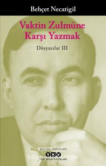 Vaktin Zulmüne Karşı Yazmak / Düzyazılar III - Behçet Necatigil