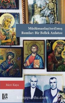 Müslümanlaş(tırıl)mış Rumlar: Bir Bellek Anlatısı - Mert Kaya
