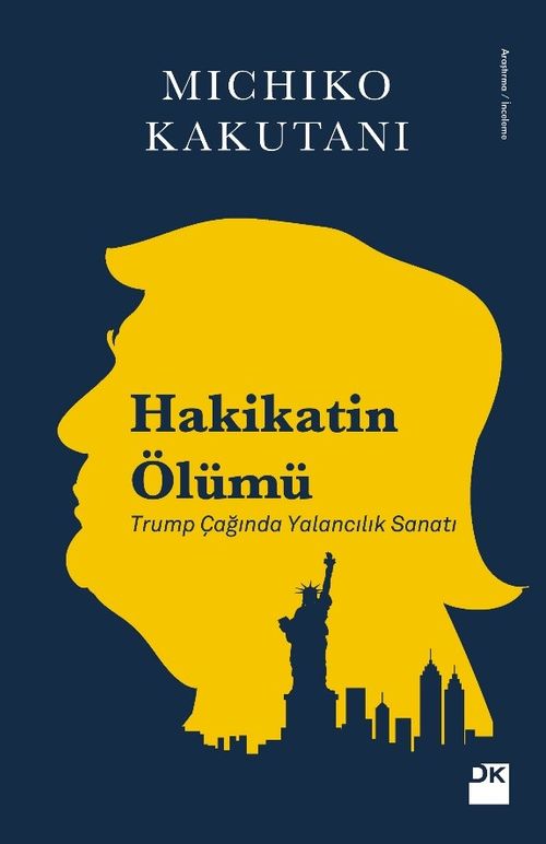 Hakikatin Ölümü & Trump Çağında Yalancılık Sanatı