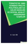 T&uuml;rkiye&rsquo;de 1980 Sonrası Maliye Politikaları ile Gelir Dağılımı ve Sosyal Adalet Arasındaki İlişkiler