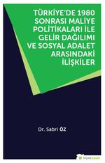 Türkiye'de 1980 Sonrası Maliye Politikaları ile Gelir Dağılımı ve Sosyal Adalet Arasındaki İlişkiler