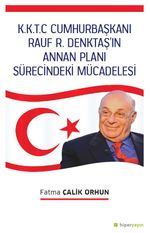 K.K.T.C. Cumhurbaşkanı Rauf R. Denktaş'ın Annan Planı Sürecindeki Mücadelesi 