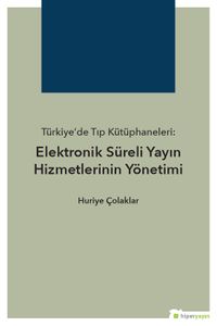 Türkiye’de Tıp Kütüphaneleri: Elektronik Süreli Yayın Hizmetlerinin Yönetimi