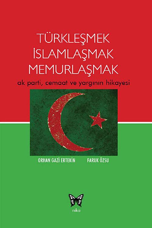 Türkleşmek İslamlaşmak Memurlaşmak & Ak Parti, Cemaat ve Yargının Hikayesi