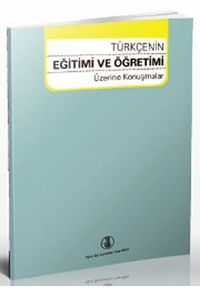 Türkçenin Eğitimi ve Öğretimi Üzerine Konuşmalar
