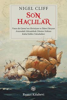 Son Haçlılar & Vasco da Gama'nın Hıristiyan ve İslam Dünyası Arasındaki Mücadelede Dönüm Noktası Kabul Edilen Yolculukları