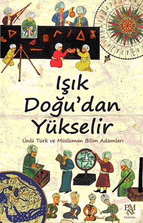 Işık Doğu'dan Yükselir & Ünlü Türk ve Müslüman Bilim Adamları