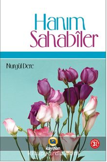 Hanım Sahabiler & Asr-ı Saadet'in İncileri - Nurgül Dere