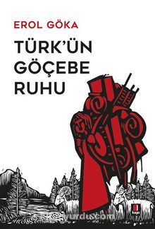 Türk’ün Göçebe Ruhu - Erol Göka
