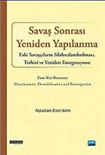 Savaş Sonrası Yeniden Yapılanma & Savaşcıların Silahsızlandırılması, Terhisi ve Yeniden Entegrasyonu