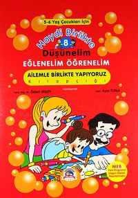 Haydi Birlikte Düşünelim - Eğlenelim Öğrenelim /8 (5-6 Yaş Çocukları İçin) - Ailemle Birlikte Yapıyoruz Kitapçığı