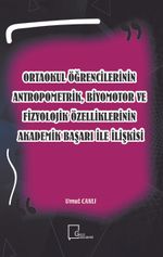 Ortaokul Öğrencilerinin Antropometrik, Biyomotor ve Fizyolojik Özelliklerinin Akademik Başarı İle İlişkisi