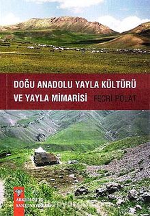 Doğu Anadolu Yayla Kültürü ve Yayla Mimarisi