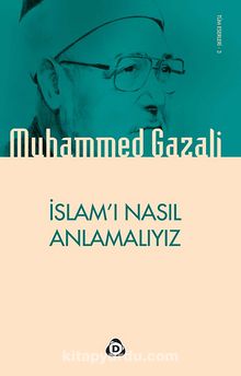 İslam'ı Nasıl Anlamalıyız - Muhammed Gazali