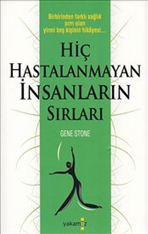 Hiç Hastalanmayan İnsanların Sırları & Birbirinden Farklı Sağlık Sırrı Olan Yirmi Beş Kişinin Hikayesi