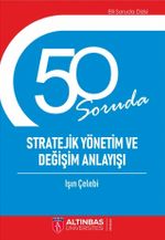 50 Soruda Stratejik Yönetim ve Değişim Anlayışı