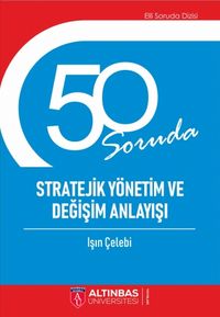 50 Soruda Stratejik Yönetim ve Değişim Anlayışı