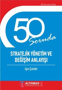 50 Soruda Stratejik Yönetim ve Değişim Anlayışı