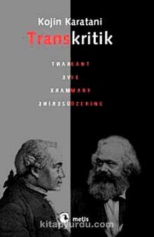 Transkritik & Kant ve Marx Üzerine - Kojin Karatani