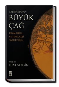 Tanınmayan Büyük Çağ & İslam Bilim ve Teknoloji Tarihi'nden