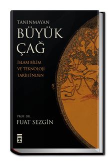 Tanınmayan Büyük Çağ & İslam Bilim ve Teknoloji Tarihi'nden