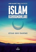 Asrı Saadetten Günümüze İslam Kahramanları