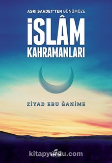 Asrı Saadetten Günümüze İslam Kahramanları - Ziyad Ebu Ğanime