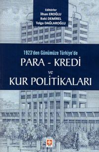 1923'den Günümüze Türkiye'de Para - Kredi ve Kur Politikaları