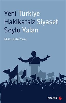 Yeni Türkiye  Hakikatsiz Siyaset Soylu Yalan