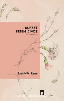 Gurbet Benim İçimde (Bütün Şiirleri) - Kemalettin Kamu