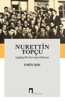 Nurettin Topçu & Çağdaş Bir Dervişin Dünyası